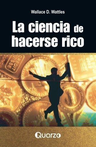 La Ciencia De Hacerse Rico, De Wallace D Wattles. Editorial Createspace Independent Publishing Platform, Tapa Blanda En Español