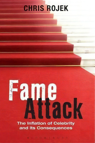 Fame Attack : The Inflation Of Celebrity And Its Consequences, De Prof. Chris Rojek., Vol. 1. Editorial Bloomsbury Publishing Plc, Tapa Blanda En Inglés