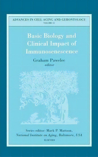 Basic Biology And Clinical Impact Of Immunosenescence: Volume 13, De G. Pawelec. Editorial Elsevier Science & Technology, Tapa Dura En Inglés