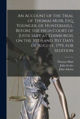 An Account Of The Trial Of Thomas Muir, Esq. Younger, Of Huntershill, Before The High Court Of Ju..., De Muir, Thomas 1765-1798. Editorial Legare Street Pr, Tapa Blanda En Inglés