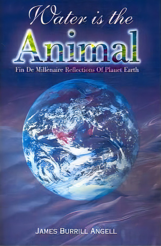 Water Is The Animal, De James Burrill Angell. Editorial Writers Showcase Press, Tapa Blanda En Inglés