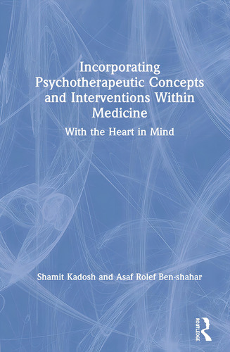 Incorporating Psychotherapeutic Concepts And Interventions Within Medicine: With The Heart In Mind, De Kadosh, Shamit., Vol. 1. Editorial Routledge, Tapa Dura En Inglés