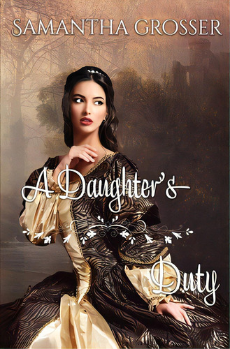 A Daughter's Duty, De Grosser, Samantha. Editorial Lightning Source Inc, Tapa Blanda En Inglés