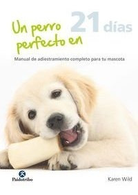 Un Perro Perfecto En 21 Días (animales De Compañía)