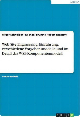Web Site Engineering : Einfuhrung, Verschiedene Vorgehensmodelle Und Im Detail Das Wse-komponente..., De Hilger Schneider. Editorial Grin Publishing, Tapa Blanda En Alemán