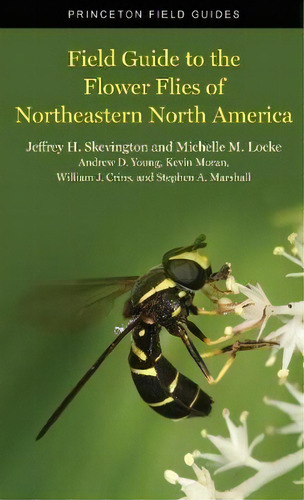 Field Guide To The Flower Flies Of Northeastern North America, De Jeffrey H Skevington. Editorial Princeton University Press, Tapa Blanda En Inglés