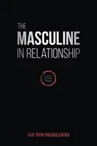 Comprar The Masculine In Relationship, De Youngblood, Gs. Editorial Independently Published, Tapa Pasta Blanda, Edición 1 En Inglés, 2019