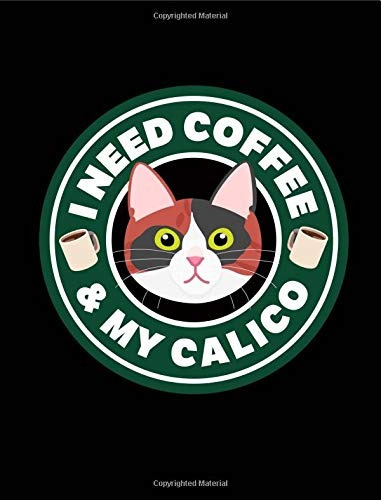 I Need Coffee  Y  My Calico A Book For Calico Cat And Coffee