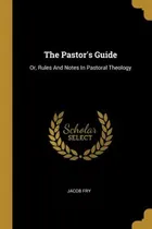 Comprar Libro The Pastor's Guide: Or, Rules And Notes In Pastoral...