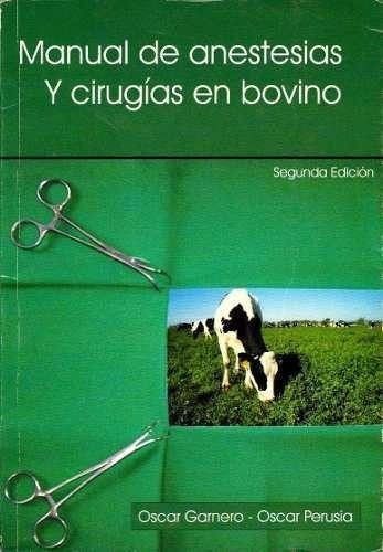 Manual De Anestesias Y Cirugías En Bovino, 2ª: Manual De Anestesias Y Cirugías En Bovino, 2ª, De Garnero, Oscar / Perusia, Oscar. Editorial Autores, Tapa Blanda, Edición 2 En Español, 2021