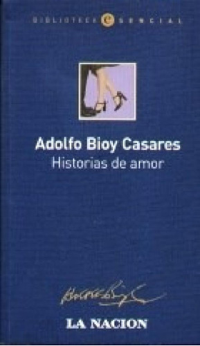 Libro - Historias De Amor (biblioteca Esencial) - Bioy Casa