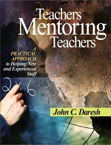 Teachers Mentoring Teachers : A Practical Approach To Helping New And Experienced Staff, De John C. Daresh. Editorial Sage Publications Inc, Tapa Dura En Inglés