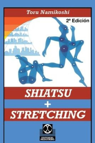 Shiatsu + Stretching / Toru Namikoshi