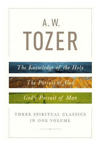 A.w Tozer: Three Spiritual Classics In One Volume, De A. W. Tozer. Editorial Moody Publishers, Tapa Dura En Inglés