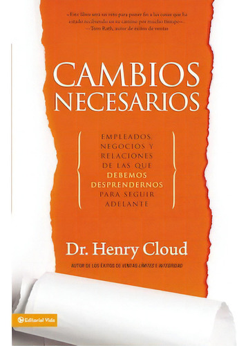 Cambios necesarios: Empleados, negocios y relaciones de los que debemos desprendernos para seguir adelante, de Cloud, Henry. Editorial Vida, tapa blanda en español, 2012