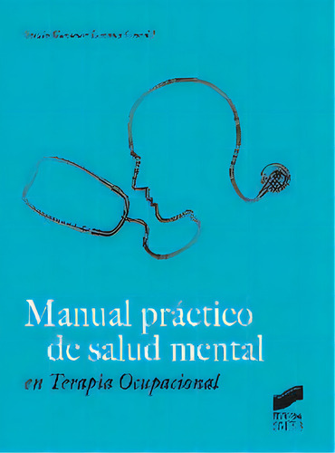 Manual Prãâ¡ctico De Salud Mental En Terapia Ocupacional, De Guzmán Lozano, Sergio., Vol. 1. Editorial Editorial Síntesis S.a., Tapa Blanda En Español