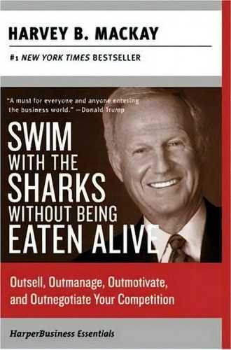 Swim With The Sharks Without Being Eaten Alive, De Harvey B. Mackay. Editorial Harpercollins Publishers Inc, Tapa Blanda En Inglés