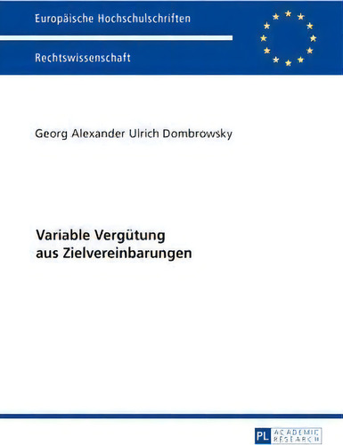 Variable Vergutung Aus Zielvereinbarungen, De Georg Alexander Ulrich Dombrowsky. Europäische Hochschulschriften, Vol. 1. Editorial Peter Lang Ag, Tapa Blanda En Alemán
