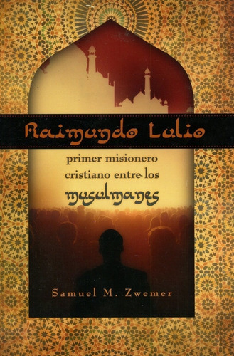 Raimundo Lulio Primer Misionero Cristiano A Los Musulmanes