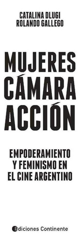 Mujeres , Camara , Accion . Empoderamiento Y Feminismo En El