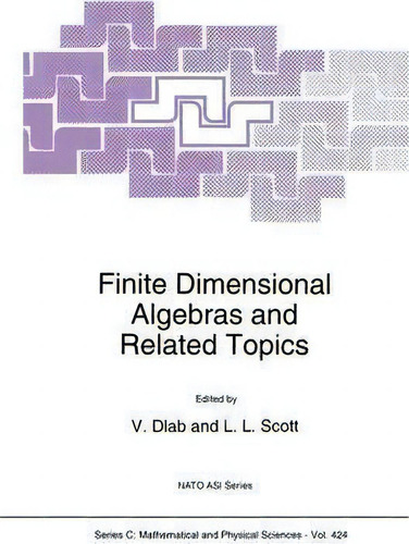Finite Dimensional Algebras And Related Topics, De V. Dlab. Nato Asi Series, Vol. 1. Editorial Springer, Tapa Dura En Inglés