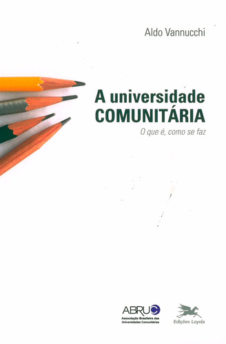 A Universidade comunitária - O que é, como se faz, de Vannucchi, Aldo. Editora Associação Jesuítica de Educação e Assistência Social - Edições Loyola, capa mole em português, 2004