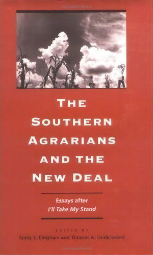 The Southern Agrarians And The New Deal : Essays After   I'll Take My Stand, De Emily S. Bingham. Editorial University Of Virginia Press, Tapa Dura En Inglés