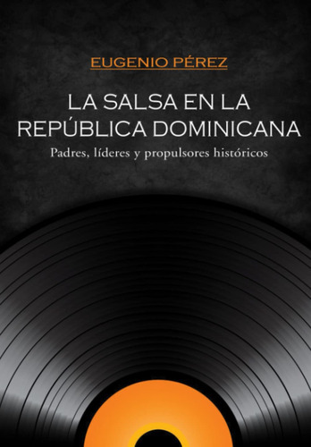 La Salsa En La República Dominicana: Padres, Líderes Y P 