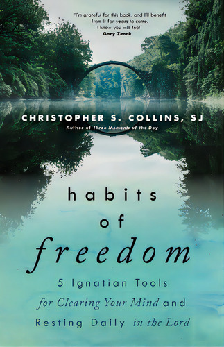 Habits Of Freedom: 5 Ignatian Tools For Clearing Your Mind And Resting Daily In The Lord, De Collins, Christopher S.. Editorial Ave Maria Pr, Tapa Blanda En Inglés