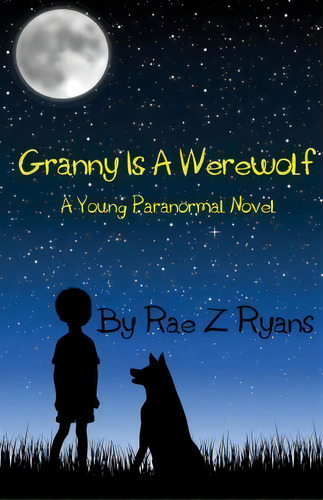 Granny Is A Werewolf : A Young Paranormal Novel, De Rae Z Ryans. Editorial Createspace Independent Publishing Platform, Tapa Blanda En Inglés