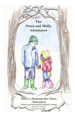 There's A Snowman Out There, Somewhere : The Owen And Molly Adventures, De Jonathan Jennings. Editorial Createspace Independent Publishing Platform, Tapa Blanda En Inglés