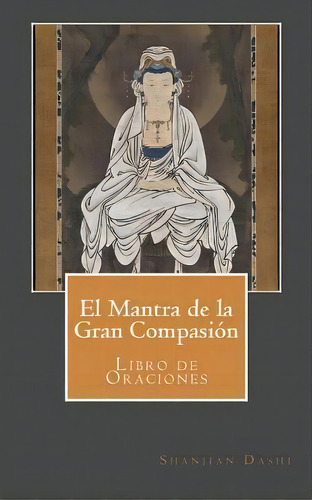 El Mantra De La Gran Compasi N, De Shanjian Dashi. Editorial Createspace Independent Publishing Platform, Tapa Blanda En Español