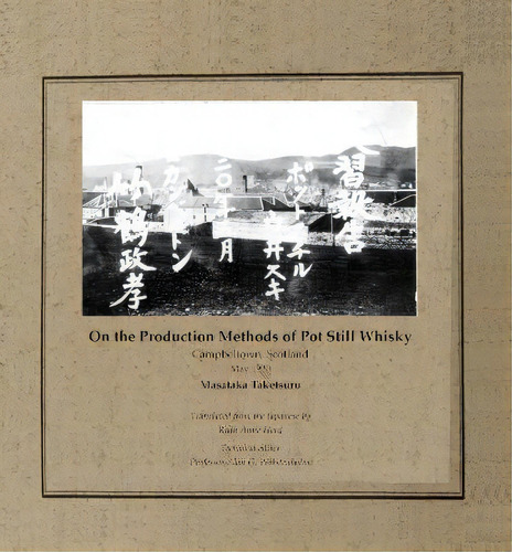 On The Production Methods Of Pot Still Whisky : Campbeltown, Scotland, May 1920, De Masataka Taketsuru. Editorial Zeticula, Tapa Dura En Inglés