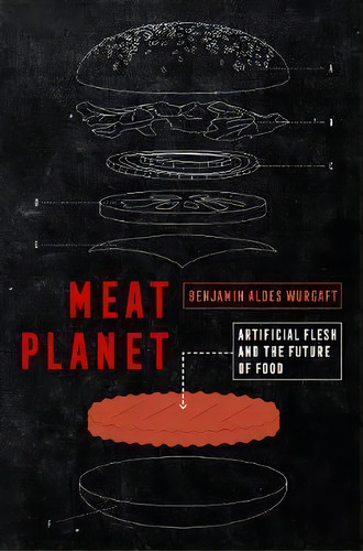 Meat Planet : Artificial Flesh And The Future Of Food, De Benjamin Aldes Wurgaft. Editorial University Of California Press, Tapa Blanda En Inglés