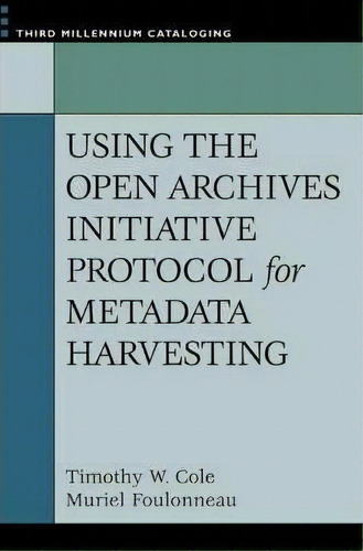 Using The Open Archives Initiative Protocol For Metadata Harvesting, De Timothy W. Cole. Editorial Abc Clio, Tapa Blanda En Inglés