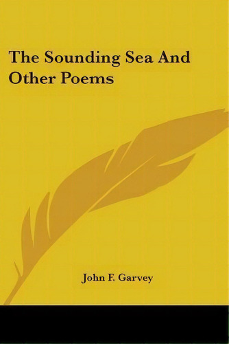 The Sounding Sea And Other Poems, De John F Garvey. Editorial Kessinger Publishing, Tapa Blanda En Inglés