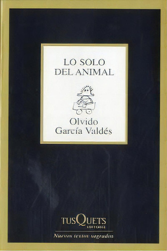 Lo Solo Del Animal, De García Valdés, Olvido. Editorial Tusquets Editores S.a., Tapa Blanda En Español