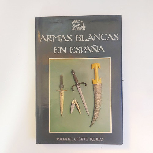 Armas Blancas En España - Rafael Ocete Rubio (Usado)
