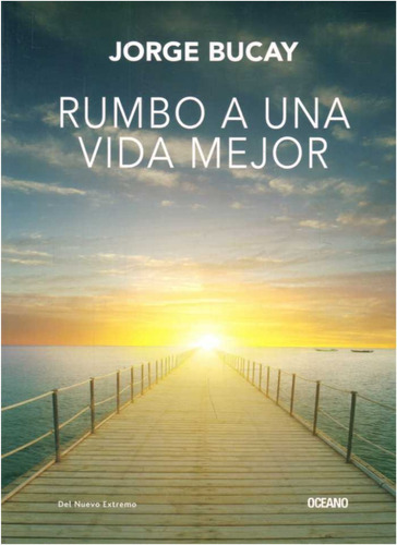 Rumbo A  Una Vida Mejor  / Jorge  Bucay   
