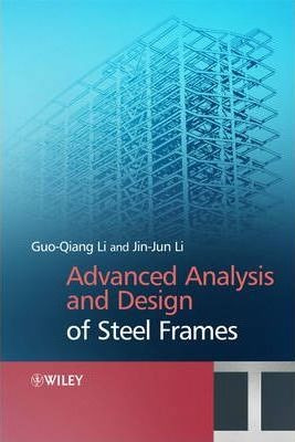 Advanced Analysis And Design Of Steel Frames - Gouqiang Li