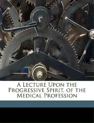 A Lecture Upon The Progressive Spirit, Of The Medical Profession, De Avery, George Whitefield. Editorial Nabu Pr, Tapa Blanda En Inglés