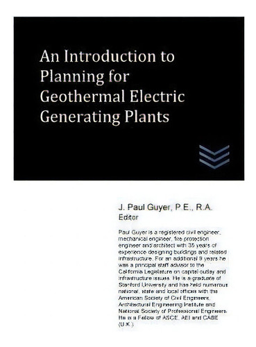 An Introduction To Planning For Geothermal Electric Generating Plants, De J Paul Guyer., Vol. 1. Editorial Createspace Independent Publishing Platform, Tapa Blanda En Inglés