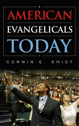 American Evangelicals Today, De Corwin E. Smidt. Editorial Rowman Littlefield, Tapa Dura En Inglés