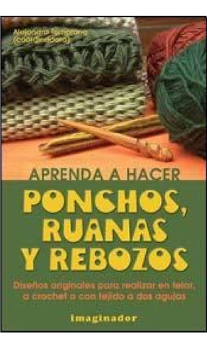 Ponchos Ruanas Y Rebozos: , De Alejandra Temprano. N/a, Vol. 1. Editorial Imaginador, Tapa Blanda, Edición 1era Edición En Español, 2017