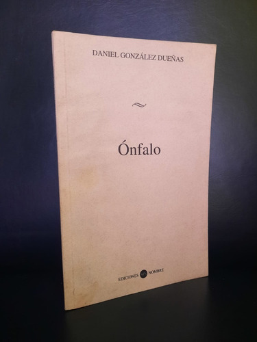 Ónfalo Daniel González Dueñas Ediciones Sin Nombre