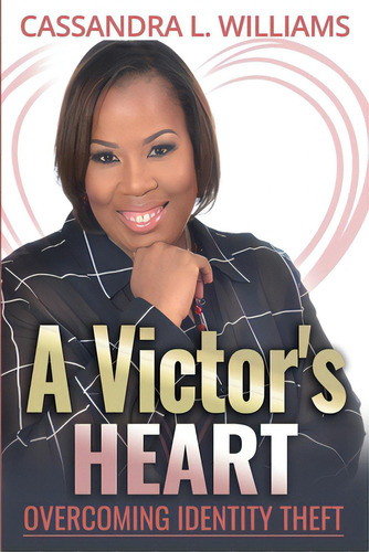 A Victor's Heart: Overcoming Identity Theft, De Williams, Cassandra L.. Editorial Lightning Source Inc, Tapa Blanda En Inglés