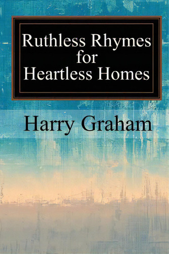 Ruthless Rhymes For Heartless Homes, De Graham, Harry. Editorial Createspace, Tapa Blanda En Inglés
