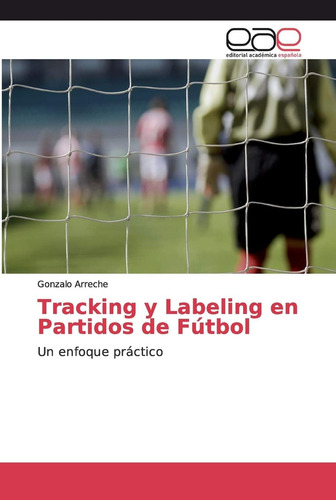 Libro: Tracking Y Labeling En Partidos De Fútbol: Un Enfoque