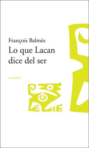 Lo Que Lacan Dice Del Ser - François Balmes