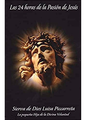 Imagen 1 de 8 de Las 24 Horas De La Pasión De Jesús - Luisa Piccarreta
